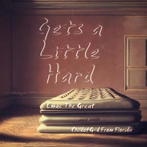 Gets a Little Hard (feat. Emac the Great)