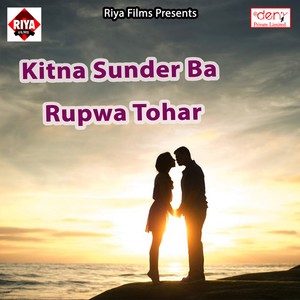 Kitna Sunder Ba Rupwa Tohar