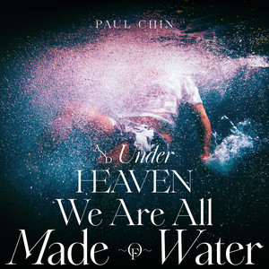 And Under Heaven We Are All Made Of Water (Explicit)