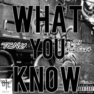 What You Know (feat. T.Y the Gift) [Explicit]