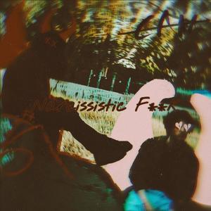 Narcissistic F**k (feat. T6K) [Explicit]