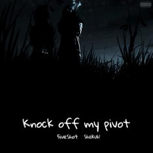 Knock Off My Pivot (feat. 5iveShot) (Explicit)