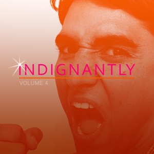 Indignantly, Vol. 4