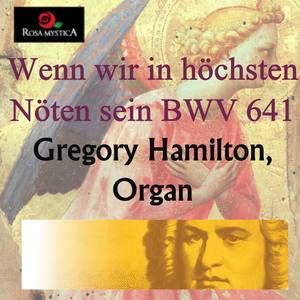 Wenn wir in Höchsten Nöten sein BWV 641