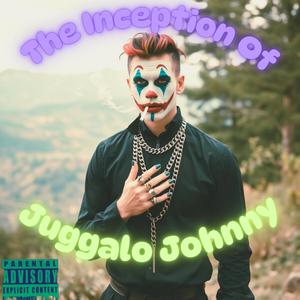 The Inception of Juggalo Johnny (Explicit)