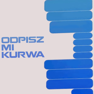 Odpisz Mi Kurwa (Explicit)