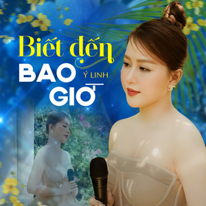 Biết Đến Bao Giờ