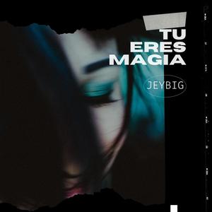 Tu Eres Magia Jey Big