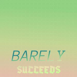 Barely Succeeds