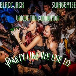 Party Like We Use To (feat. Swaggy Tee & Unique Tha Conduktor) (Explicit)
