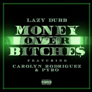 Money Over *****es(feat. Carolyn Rodriguez & Pyro) (Explicit)