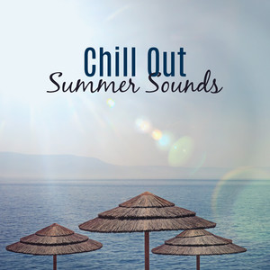 Chill Out Summer Sounds – Peaceful Music, Summer Chill, Holiday Vibes, Rest on the Beach