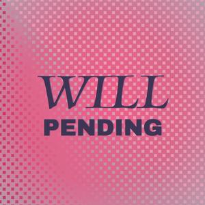 Will Pending