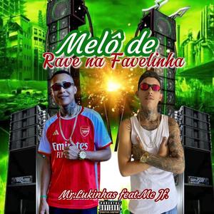 MELÔ DE RAVE NA FAVELINHA (feat. Mr Lukinhas & Mc JF) [Explicit]