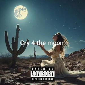 Cry For The Moon (Explicit)