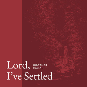 Lord, I've Settled (Brother Isaiah, J.J. Wright and Friends)