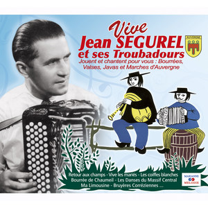 Vive Jean Ségurel et ses troubadours: Bourrées, valses, javas et marches d'Auvergne