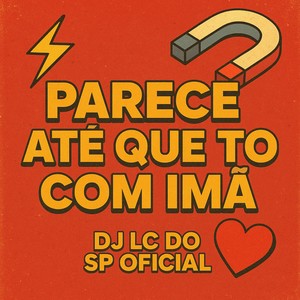 PARECE ATÉ QUE TO COM IMÃ (Explicit)