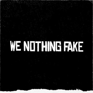 We Nothing Fake (Explicit)