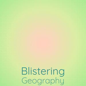 Blistering Geography