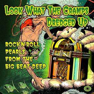 Look What the Cramps Dredged Up: Rocknroll Pearls from the Big Beat Deep