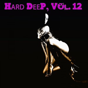 Hard Deep, Vol. 12 - Unique Journey Into Deep House Music