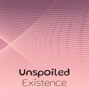 Unspoiled Existence