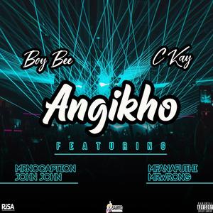 Angikho (feat. C Kay Uptown, Mr No Caption, Mfanafuthi, John-John & Mr Wrong)