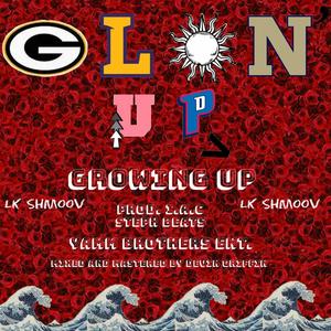 GLOn' up > Growing up (Explicit)