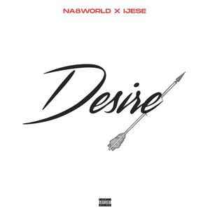 Desire (feat. Ijese) [Explicit]