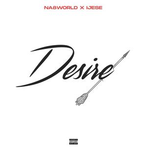Desire (feat. Ijese) (Explicit)