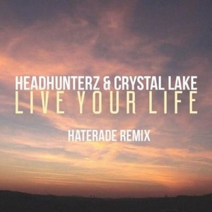 Live Your Life (Haterade Remix)