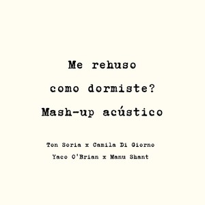 Me Rehuso (Como Dormiste?) [Mash-Up Acústico] [feat. Manu Shant]