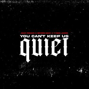 You Can't Keep Us Quite