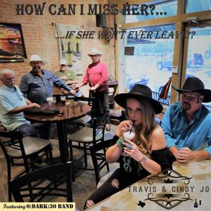 How Can I Miss Her (If She Won't Ever Leave)