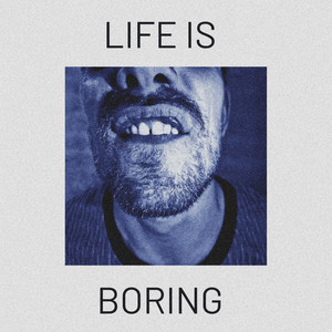 Life Is Boring (Explicit)