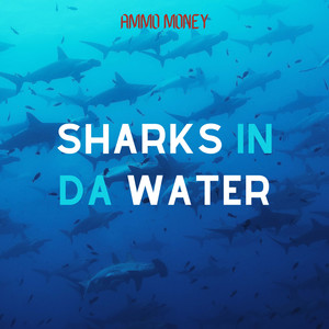 Sharks In Da Water (Explicit)