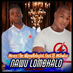 NAWU LOMBHALO (feat. DJ Mthulas)