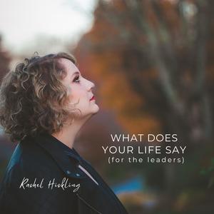 What Does Your Life Say (for the leaders)