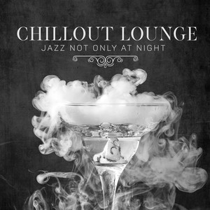 Chillout Lounge – Jazz Not Only at Night