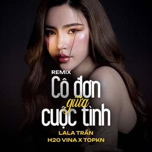 Cô Đơn Giữa Cuộc Tình (Remix)