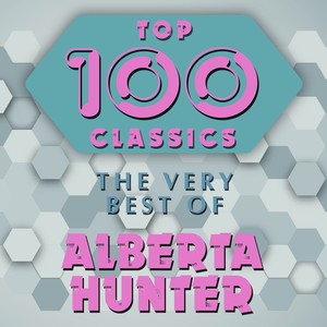 Top 100 Classics - The Very Best of Alberta Hunter