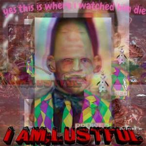 I AM LUSTFUL (Explicit)