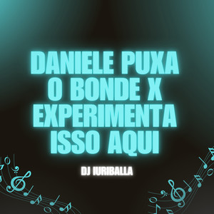 Daniele Puxa o Bonde X Experimenta Isso Aqui (Explicit)