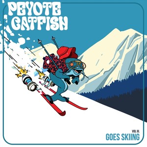 Peyote Catfish Goes Skiing, Vol. 3 (Explicit)