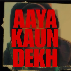 AAYA KAUN DEKH