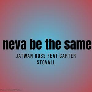 Neva be the same (feat. C stovall)