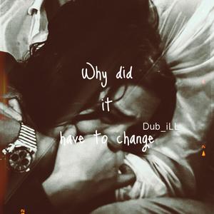 Why did it have to change again (Explicit)