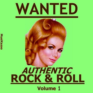 Wanted Authentic Rock & Roll (Vol. 1)