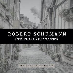 Robert Schumann: Kreisleriana & Kinderszenen